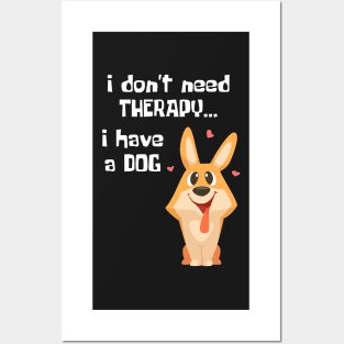 I Don't Need Therapy. I have a dog. Posters and Art